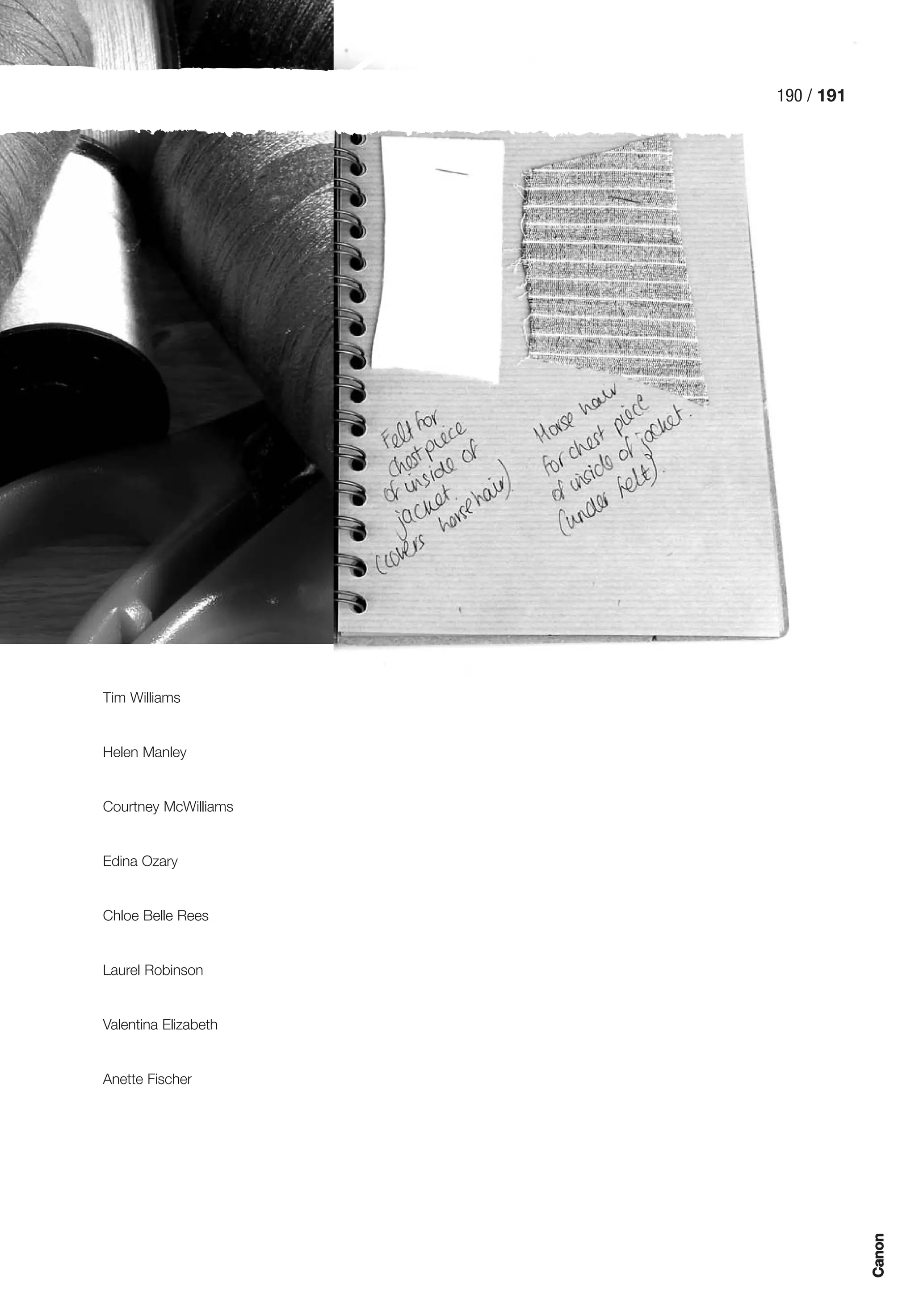 190 / 191




Tim Williams


Helen Manley


Courtney McWilliams


Edina Ozary


Chloe Belle Rees


Laurel Robinson


Valentina Elizabeth


Anette Fischer
                                  Canon
 