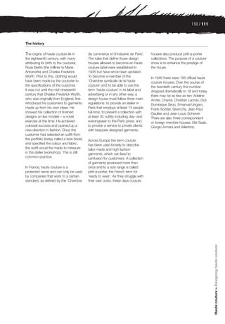 110 / 111



The history

The origins of haute couture lie in        de commerce et d’industrie de Paris’.     houses also produce prêt-a-porter
the eighteenth century, with many          The rules that define those design        collections. The purpose of a couture
attributing its birth to the couturier,    houses allowed to become an haute         show is to enhance the prestige of
Rose Bertin (the milliner to Marie         couture label were established in         the house.
Antoinette) and Charles Frederick          1945 but have since been updated.
Worth. Prior to this, clothing would       To become a member of the                 In 1946 there were 106 official haute
have been made by the couturier to         ‘Chambre syndicale de la haute            couture houses. Over the course of
the specifications of the customer.        couture’ and to be able to use the        the twentieth century this number
It was not until the mid-nineteenth        term ‘haute couture’ in its label and     dropped dramatically to 18 and today
century that Charles Frederick Worth,      advertising or in any other way, a        there may be as few as ten: Adeline
who was originally from England, first     design house must follow three main       Andre, Chanel, Christian Lacroix, Dior,
introduced his customers to garments       regulations: to provide an atelier in     Dominique Sirop, Emanuel Ungaro,
made up from his own ideas. He             Paris that employs at least 15 people     Frank Sorbier, Givenchy, Jean Paul
showed his collection of finished          full-time; to present a collection with   Gaultier and Jean-Louis Scherrer.
designs on live models – a novel           at least 35 outfits including day- and    There are also three correspondent
exercise at the time. He achieved          eveningwear to the Paris press; and       or foreign member houses: Elie Saab,
colossal success and opened up a           to provide a service to private clients   Giorgio Armani and Valentino.
new direction in fashion. Once the         with bespoke designed garments.
customer had selected an outfit from
the portfolio (today called a look-book)   Across Europe the term couture
and specified the colour and fabric,       has been used loosely to describe
the outfit would be made to measure        tailor-made and high fashion
in the atelier (workshop). This is still   garments, which can lead to
common practice.                           confusion for customers. A collection
                                           of garments produced more than
In France, haute couture is a              once and to a size range is called
protected name and can only be used        prêt-à-porter, the French term for
by companies that work to a certain        ‘ready to wear’. As they struggle with
standard, as defined by the ‘Chambre       their vast costs, these days couture




                                                                                                                               Haute couture > Designing haute couture
 