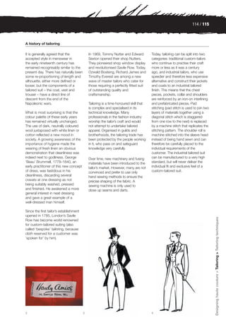 114 / 115



A history of tailoring

It is generally agreed that the              In 1969, Tommy Nutter and Edward          Today, tailoring can be split into two
accepted style in menswear in                Sexton opened their shop Nutters.         categories: traditional custom-tailors
the early nineteenth century has             They pioneered shop window display        who continue to practise their craft
remained recognisably similar to the         and revolutionised Savile Row. Today,     more or less as it was a century
present day. There has naturally been        Ozwald Boateng, Richard James and         ago, and industrial tailors, who use
some re-proportioning of length and          Timothy Everest are among a new           speedier and therefore less expensive
silhouette, either more defined or           wave of master tailors who cater for      alternative and construct their jackets
looser, but the components of a              those requiring a perfectly fitted suit   and coats to an industrial tailored
tailored suit – the coat, vest and           of outstanding quality and                finish. This means that the chest
trouser – have a direct line of              craftsmanship.                            pieces, pockets, collar and shoulders
descent from the end of the                                                            are reinforced by an iron-on interlining
Napoleonic wars.                             Tailoring is a time-honoured skill that   and prefabricated pieces. Pad
                                             is complex and specialised in its         stitching (pad stitch is used to join two
What is most surprising is that the          technical knowledge. Many                 layers of materials together using a
colour palette of these early years          professionals in the fashion industry     diagonal stitch which is staggered
has remained virtually unchanged.            worship the tailor’s craft and would      from one row to the next) is replaced
The use of dark, neutrally coloured          not attempt to undertake tailored         by a machine stitch that replicates the
wool juxtaposed with white linen or          apparel. Organised in guilds and          stitching pattern. The shoulder roll is
cotton reflected a new mood in               brotherhoods, the tailoring trade has     machine stitched into the sleeve head
society. A growing awareness of the          been protected by the people working      instead of being hand sewn and can
importance of hygiene made the               in it, who pass on and safeguard          therefore be carefully placed to the
wearing of fresh linen an obvious            knowledge very carefully.                 individual requirements of the
demonstration that cleanliness was                                                     customer. The industrial tailored suit
indeed next to godliness. George             Over time, new machinery and fusing       can be manufactured to a very high
‘Beau’ Brummell, 1778–1840, an               materials have been introduced to the     standard, but will never deliver the
early practitioner of this new concept       tailor’s market. However, many are not    individual fit and exclusive feel of a
of dress, was fastidious in his              convinced and prefer to use only          custom-tailored suit.
cleanliness, discarding several              hand sewing methods to ensure the
cravats at one dressing as not               precise shaping of the fabric. A
being suitably washed, pressed               sewing machine is only used to
and finished. He awakened a more             close up seams and darts.
general interest in neat dressing
and gave a great example of a
well-dressed man himself.

Since the first tailor’s establishment
opened in 1785, London’s Savile                                                                                                    Designing haute couture > Tailoring > Tailoring techniques
Row has become world renowned
for custom-tailored suiting (also
called ‘bespoke’ tailoring, because
cloth reserved for a customer was
‘spoken for’ by him).




2                                        3                                             4
 