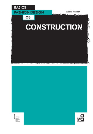 BASICS
                 Anette Fischer
FASHION DESIGN
      03


     CONSTRUCTION
 