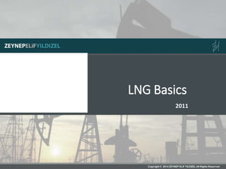 LNG Basics
2011
 