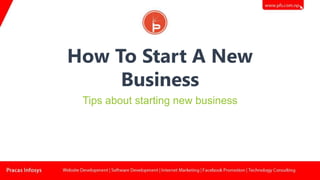 How To Start A New
Business
Tips about starting new business
 