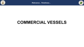 Relevance…Timeliness…
COMMERCIAL VESSELS
 