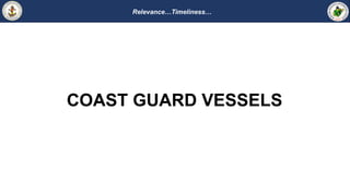 Relevance…Timeliness…
COAST GUARD VESSELS
 