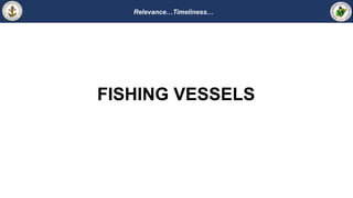 Relevance…Timeliness…
FISHING VESSELS
 