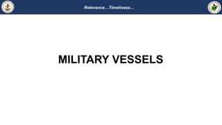 Relevance…Timeliness…
MILITARY VESSELS
 