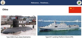 Relevance…Timeliness…
China
Type 039A (Yuan-class) Submarine Type 071 Landing Platform Dock (LPD)
 