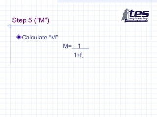 Step 5 (“M”)
Calculate “M”
M=__1__
1+f
 