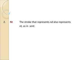 2.  Nt The stroke that represents  nd  also represents nt,  as in  sent. 