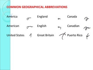 COMMON GEOGRAPHICAL ABBREVIATIONS
America England Canada
American English Canadian
United States Great Britain Puerto Rico
 