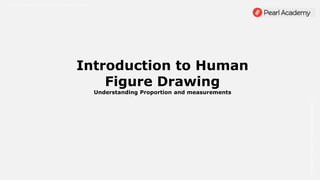 School of Creative Practice 2020 Digital Content
13/07/2020-
New
Delhi-
Manikanta
Choudhury
Introduction to Human
Figure Drawing
Understanding Proportion and measurements
 
