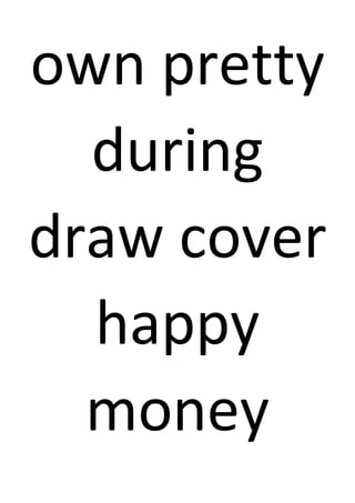 own pretty
during
draw cover
happy
money
 