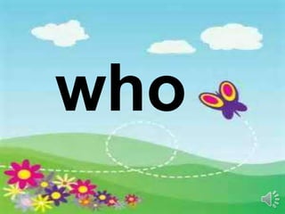 who
 