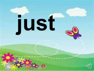 just
 