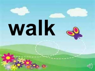 walk
 
