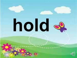 hold
 