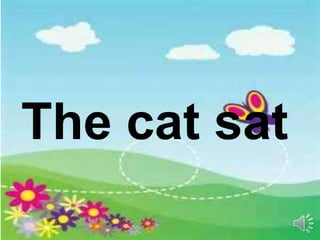 The cat sat
 
