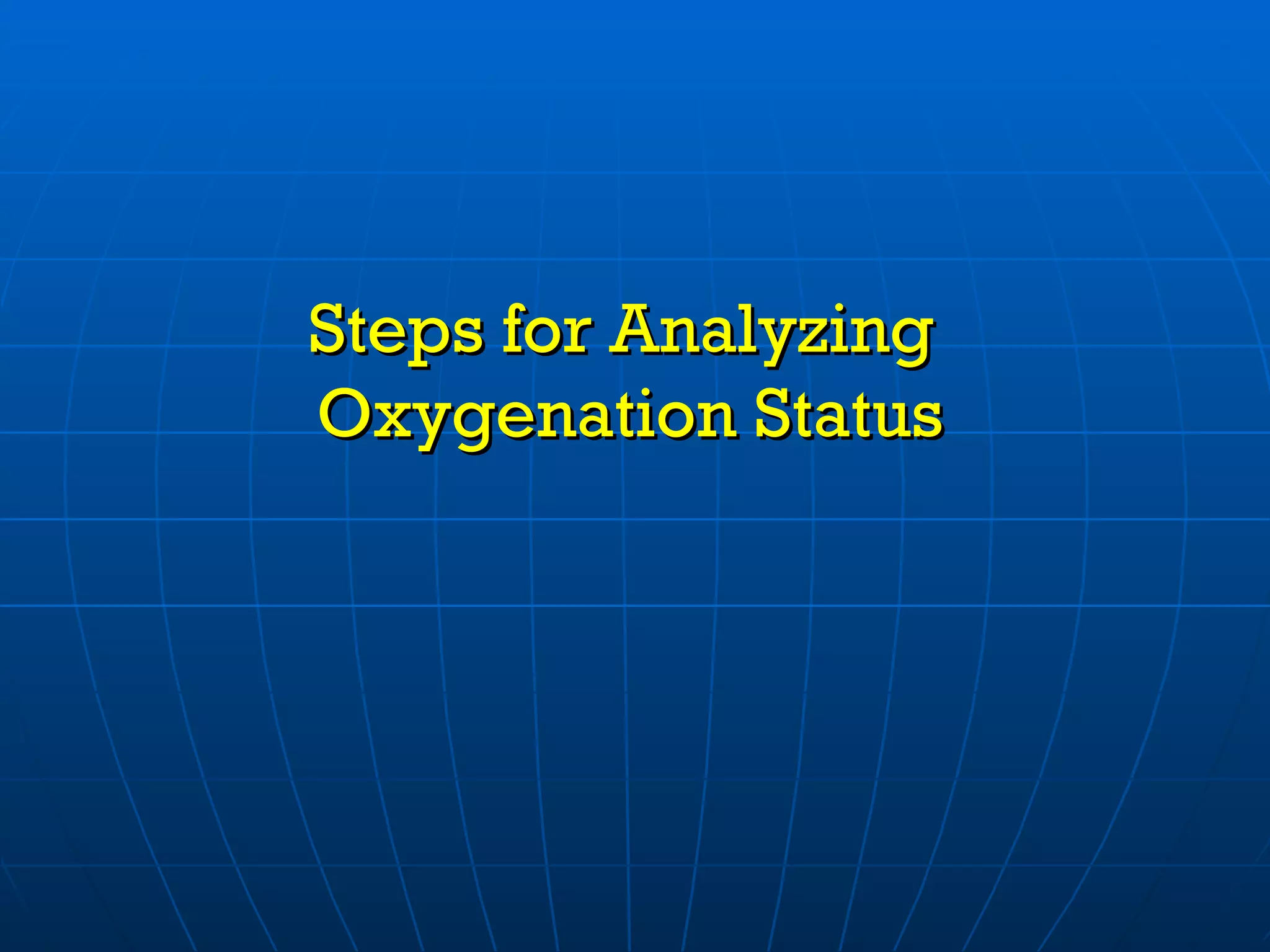 Steps for Analyzing  Oxygenation Status 