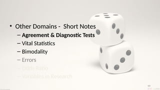 99
• Other Domains - Short Notes
– Agreement & Diagnostic Tests
– Vital Statistics
– Bimodality
– Errors
– Odds Ratio
– Variables in Research
 