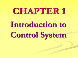 1
Introduction to
Control System
CHAPTER 1
 