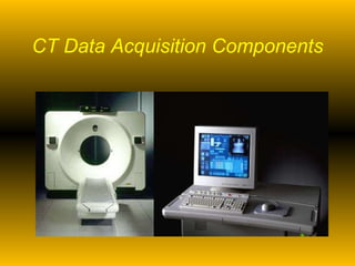 CT Data Acquisition Components 