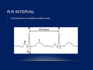R-R INTERVAL
• Corresponds to complete cardiac cycle.
 