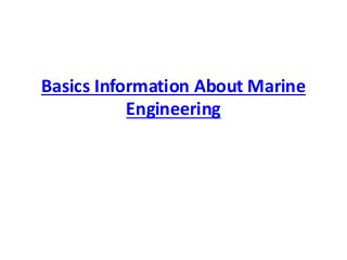 Basics Information About Marine
Engineering
 