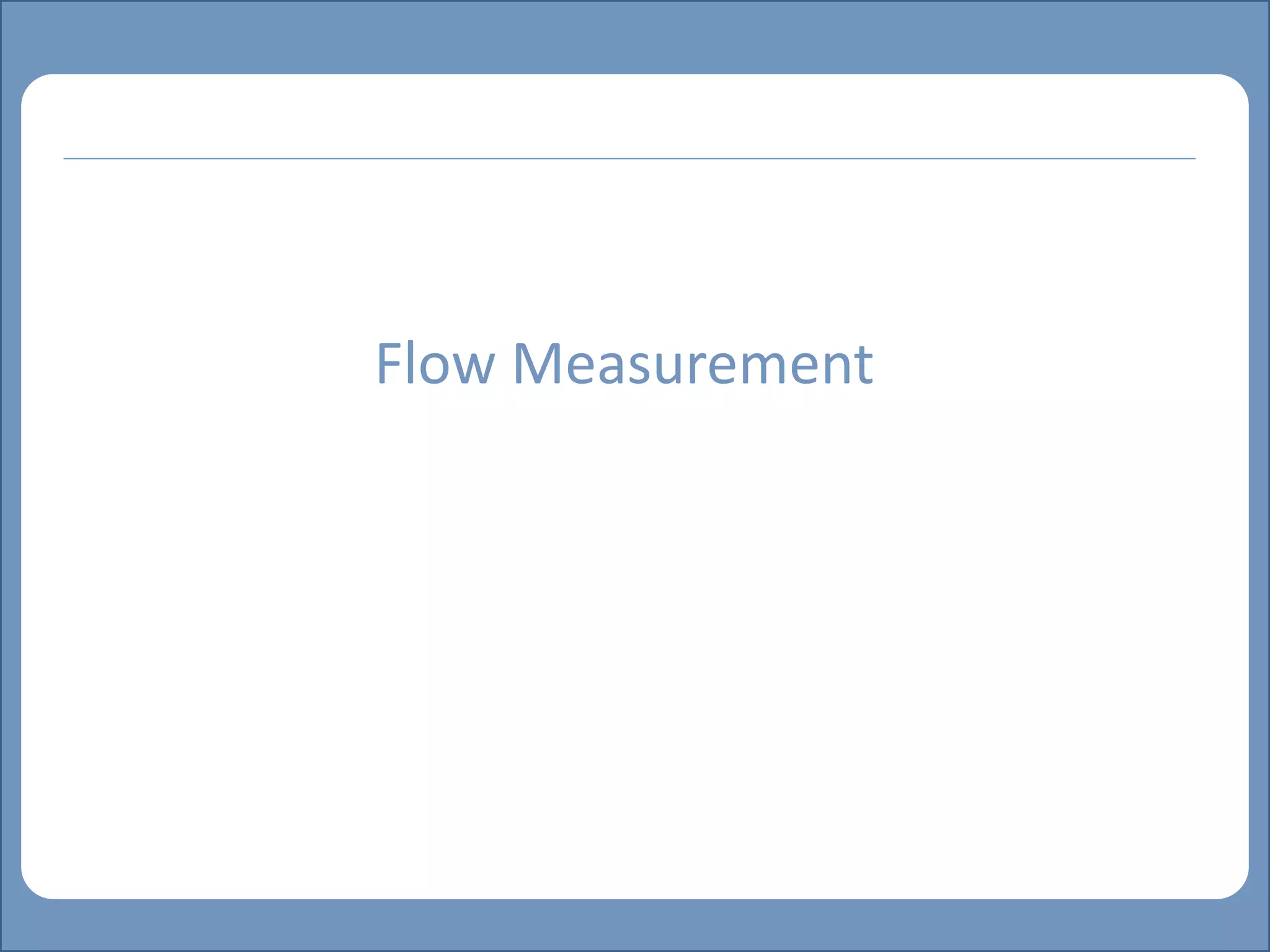 Main title
Write Discussion here
Write title here
Flow Measurement
 