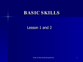 BASIC SKILLS Lesson 1 and 2 