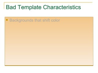 Bad Template Characteristics Backgrounds that shift color 