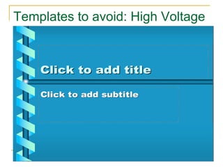 Templates to avoid: High Voltage 