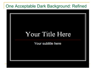 One Acceptable Dark Background: Refined 