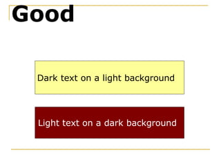 Dark text on a light background Light text on a dark background Good 