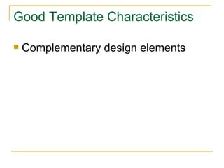 Good Template Characteristics Complementary design elements 