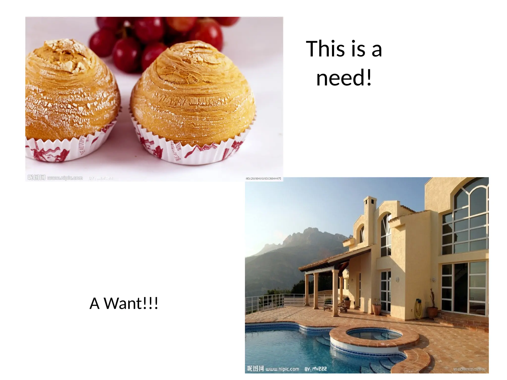 This is a
need!
A Want!!!
 