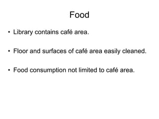 Food Library contains café area. Floor and surfaces of café area easily cleaned. Food consumption not limited to café area. 