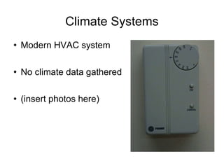 Climate Systems Modern HVAC system No climate data gathered (insert photos here) 