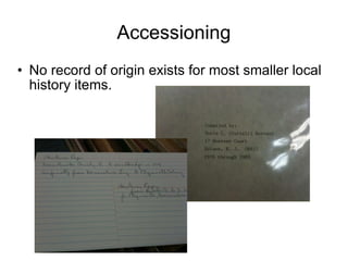 Accessioning No record of origin exists for most smaller local history items. 