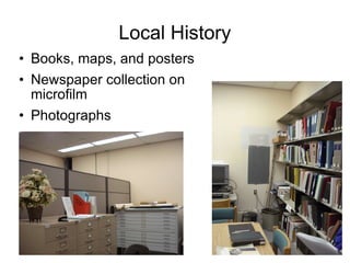 Local History Books, maps, and posters Newspaper collection on microfilm Photographs 