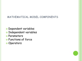mathematical model componentsDependent variablesIndependent variablesParametersFunctions of forceOperators
