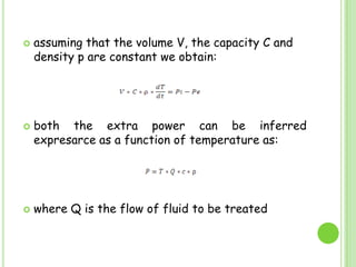 assuming that the volume V, the capacity C and density p are constant we obtain:both the extra power can be inferred expresarce as a function of temperature as:where Q is the flow of fluid to be treated