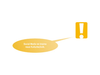 Social Media ist (k)eine
 neue Kulturtechnik.
 