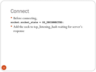 Connect Before connecting,  socket.socket_state = SS_UNCONNECTED; Add the sock to tcp_listening_hash waiting for server’s response 