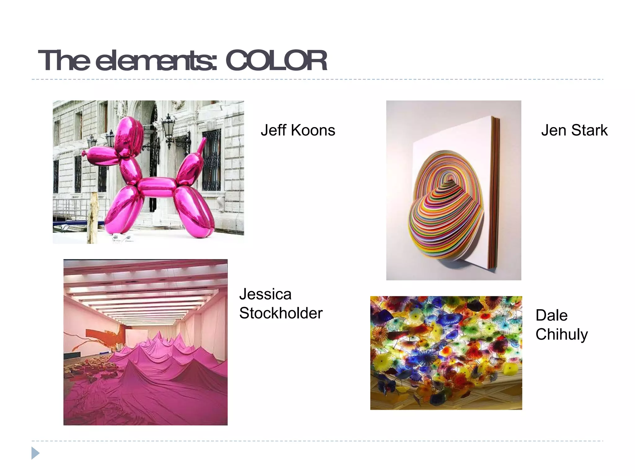 The elements: COLOR Jeff Koons Jessica Stockholder Jen Stark Dale Chihuly 