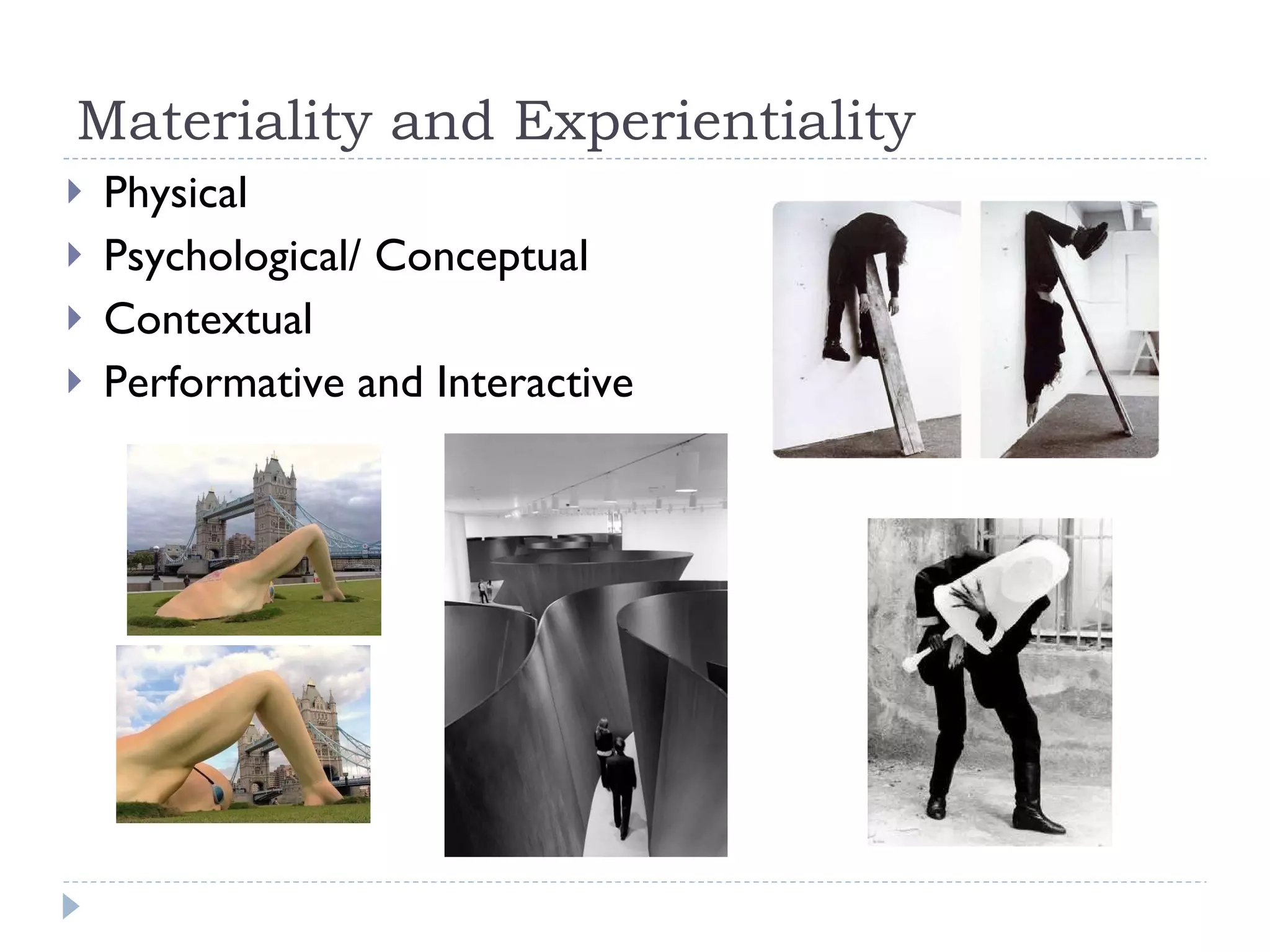 Materiality and Experientiality Physical Psychological/ Conceptual Contextual Performative and Interactive 