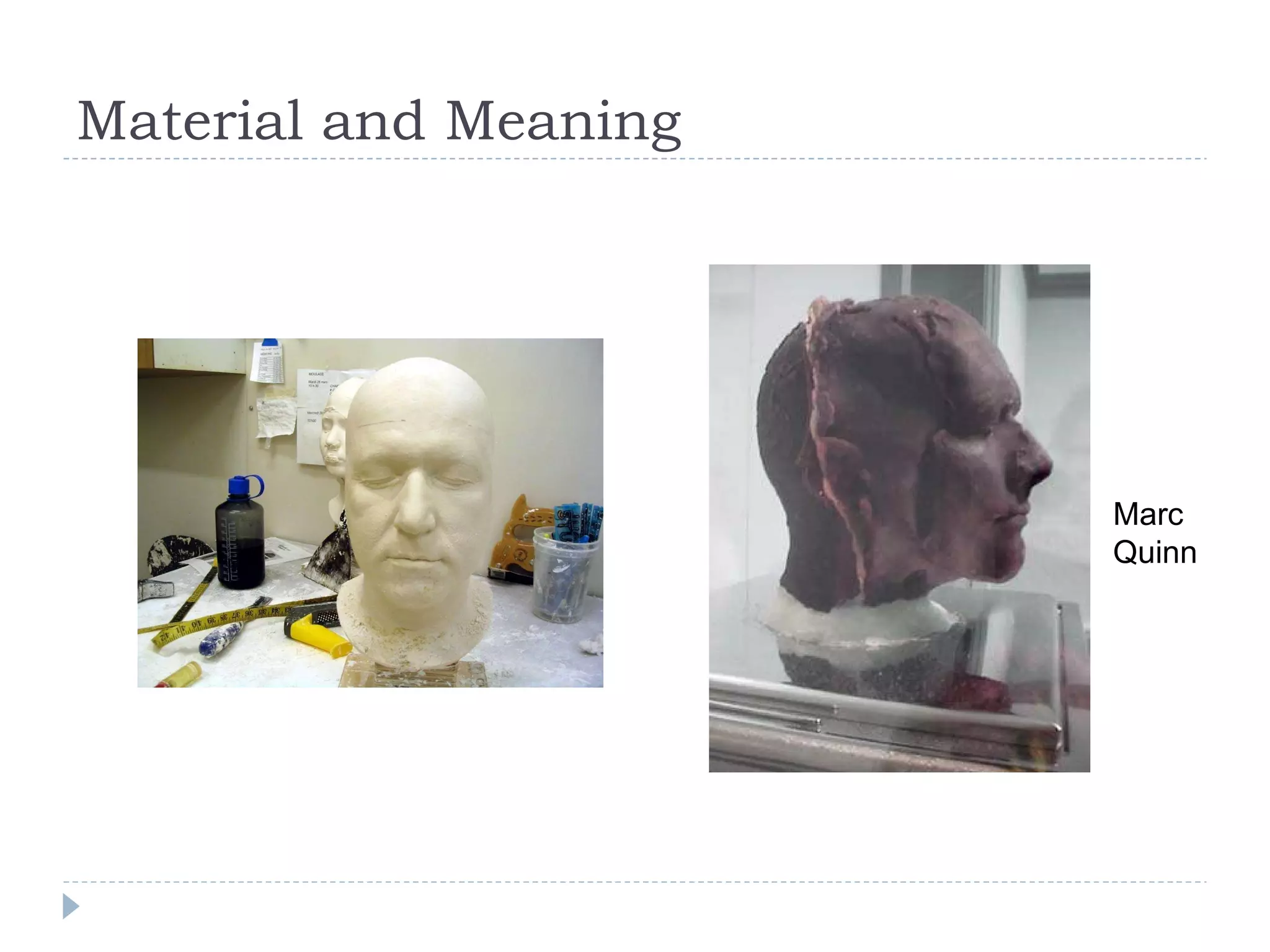 Material and Meaning Marc Quinn 