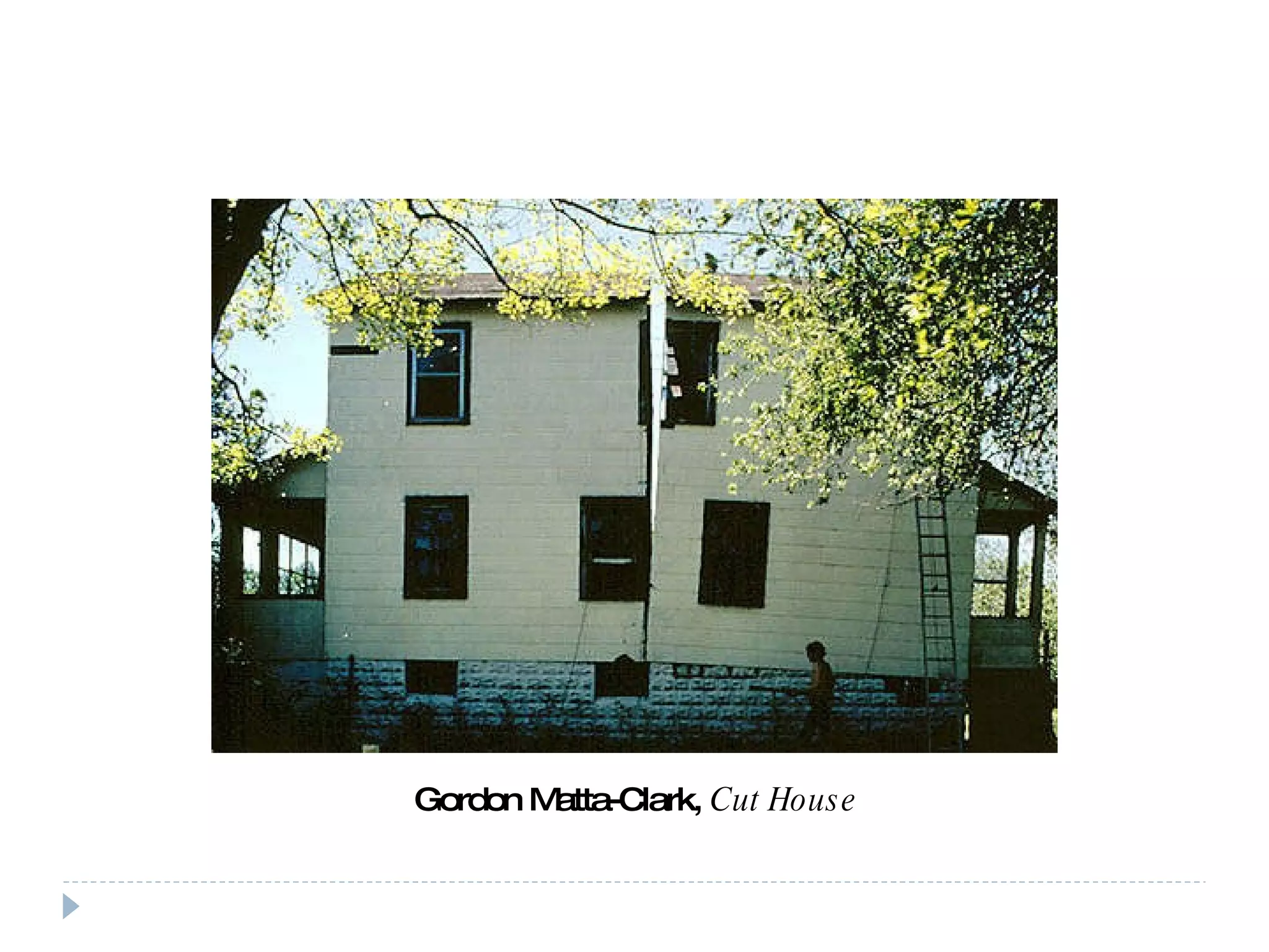 Gordon Matta-Clark,  Cut House 
