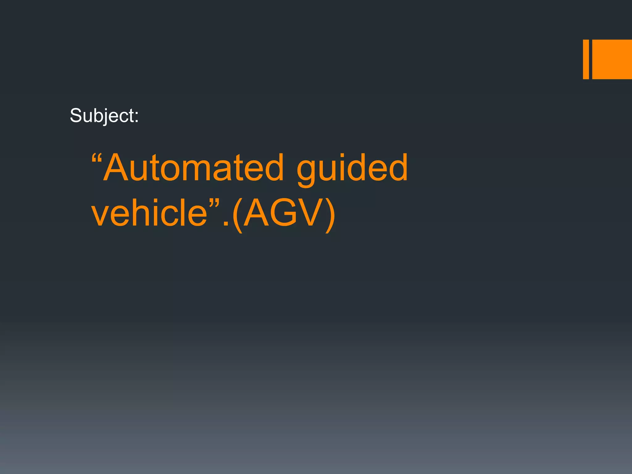 “Automated guided
vehicle”.(AGV)
Subject:
 