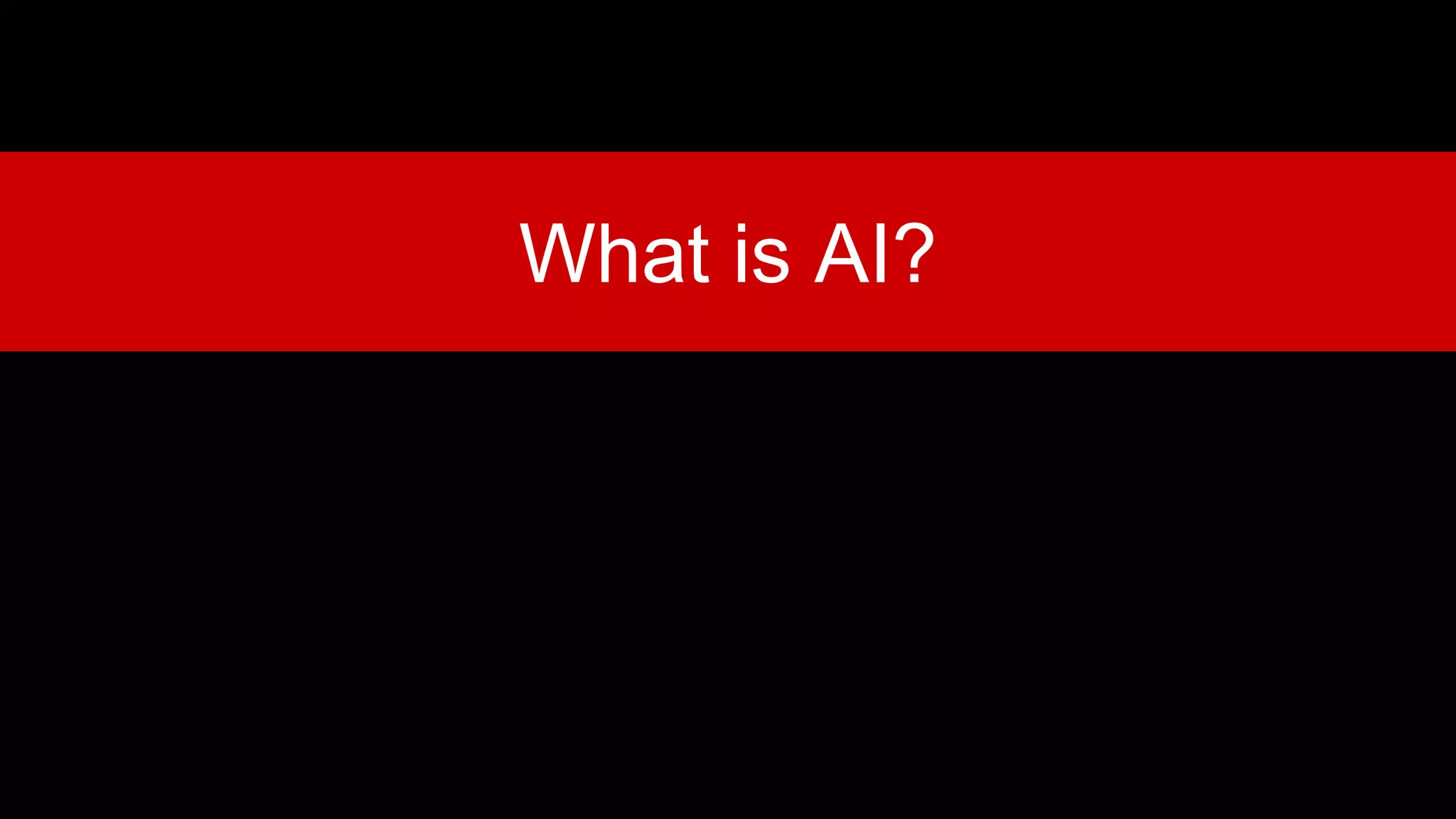 What is AI?
 