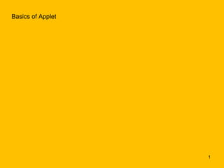 1 
Basics of Applet 
 